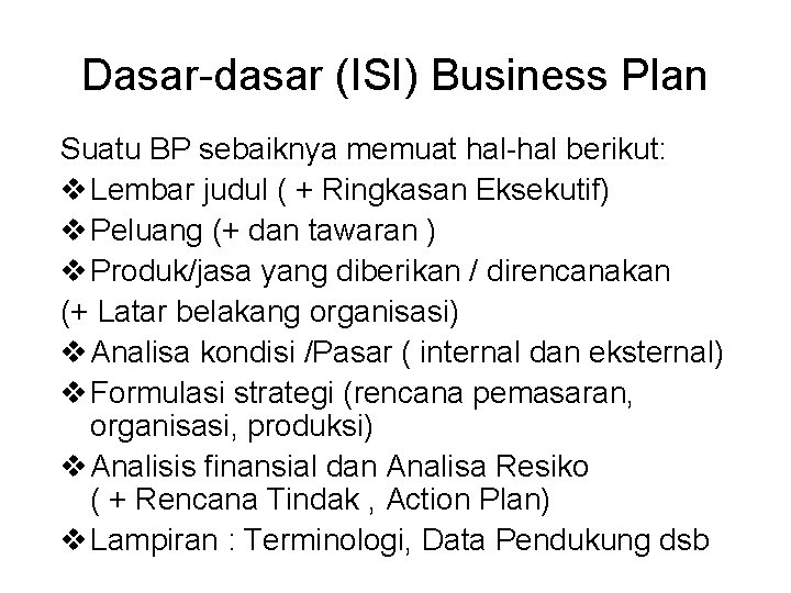 Dasar-dasar (ISI) Business Plan Suatu BP sebaiknya memuat hal-hal berikut: v Lembar judul (