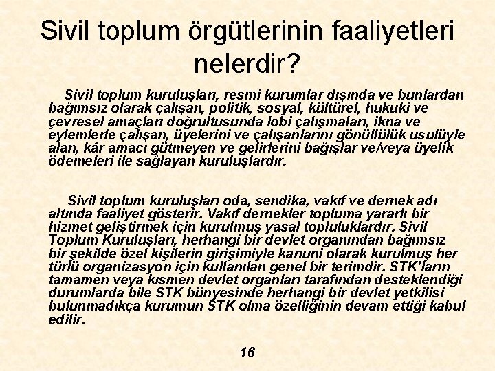 Sivil toplum örgütlerinin faaliyetleri nelerdir? Sivil toplum kuruluşları, resmi kurumlar dışında ve bunlardan bağımsız