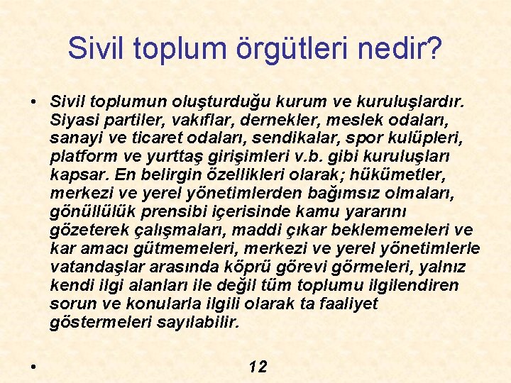 Sivil toplum örgütleri nedir? • Sivil toplumun oluşturduğu kurum ve kuruluşlardır. Siyasi partiler, vakıflar,