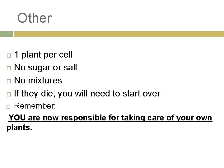 Other 1 plant per cell No sugar or salt No mixtures If they die,