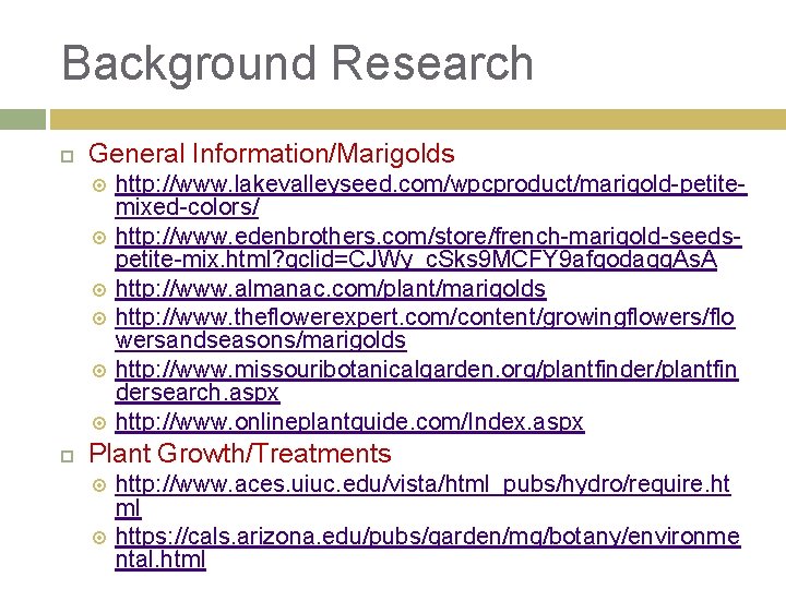 Background Research General Information/Marigolds http: //www. lakevalleyseed. com/wpcproduct/marigold-petitemixed-colors/ http: //www. edenbrothers. com/store/french-marigold-seedspetite-mix. html? gclid=CJWy_c.