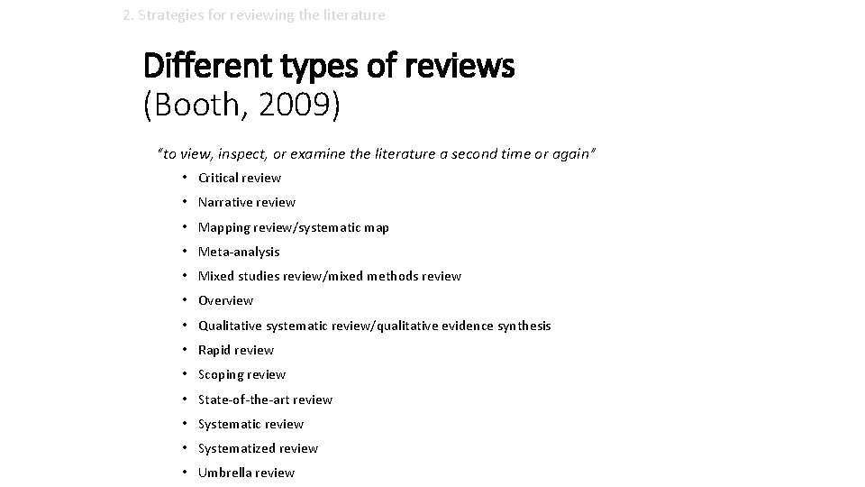 2. Strategies for reviewing the literature Different types of reviews (Booth, 2009) “to view,