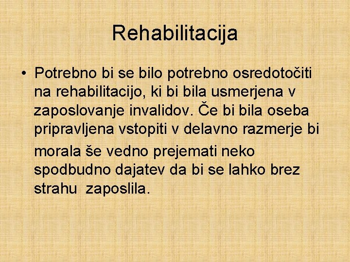 Rehabilitacija • Potrebno bi se bilo potrebno osredotočiti na rehabilitacijo, ki bi bila usmerjena