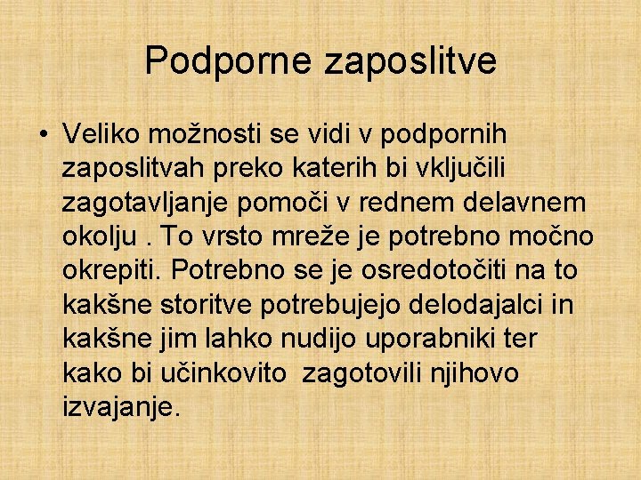 Podporne zaposlitve • Veliko možnosti se vidi v podpornih zaposlitvah preko katerih bi vključili