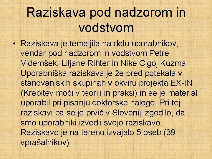 Raziskava pod nadzorom in vodstvom • Raziskava je temeljila na delu uporabnikov, vendar pod