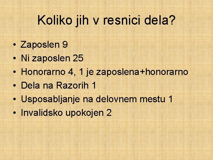 Koliko jih v resnici dela? • • • Zaposlen 9 Ni zaposlen 25 Honorarno