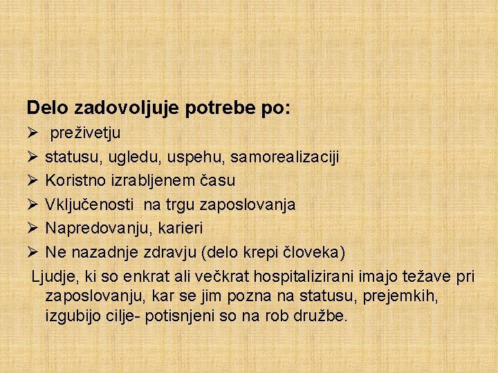 Delo zadovoljuje potrebe po: Ø preživetju Ø statusu, ugledu, uspehu, samorealizaciji Ø Koristno izrabljenem