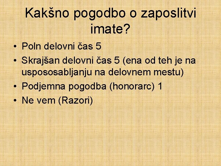 Kakšno pogodbo o zaposlitvi imate? • Poln delovni čas 5 • Skrajšan delovni čas