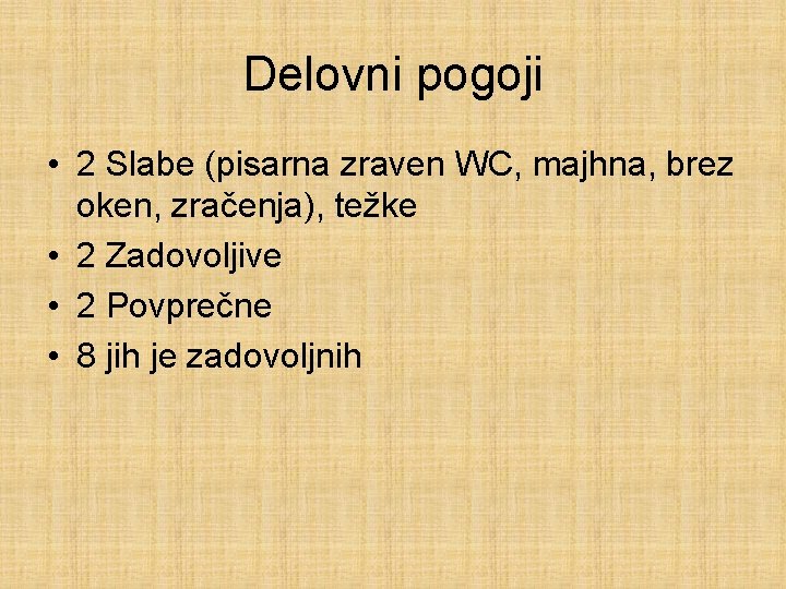 Delovni pogoji • 2 Slabe (pisarna zraven WC, majhna, brez oken, zračenja), težke •