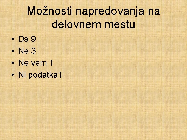 Možnosti napredovanja na delovnem mestu • • Da 9 Ne 3 Ne vem 1