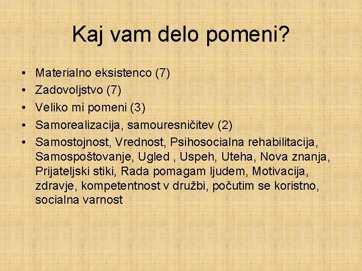 Kaj vam delo pomeni? • • • Materialno eksistenco (7) Zadovoljstvo (7) Veliko mi