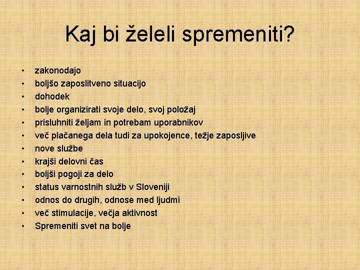 Kaj bi želeli spremeniti? • • • • zakonodajo boljšo zaposlitveno situacijo dohodek bolje