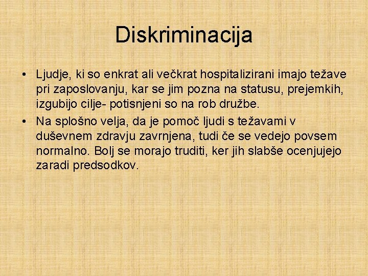 Diskriminacija • Ljudje, ki so enkrat ali večkrat hospitalizirani imajo težave pri zaposlovanju, kar