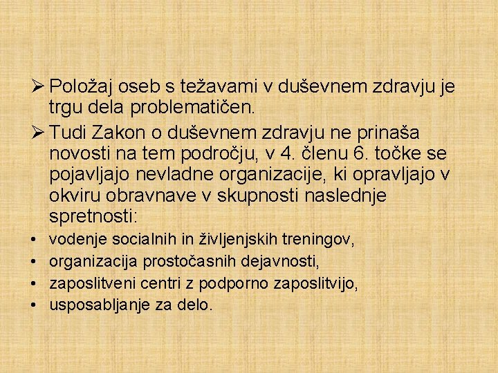 Ø Položaj oseb s težavami v duševnem zdravju je trgu dela problematičen. Ø Tudi