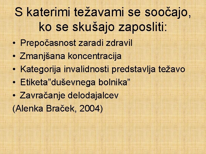 S katerimi težavami se soočajo, ko se skušajo zaposliti: • Prepočasnost zaradi zdravil •