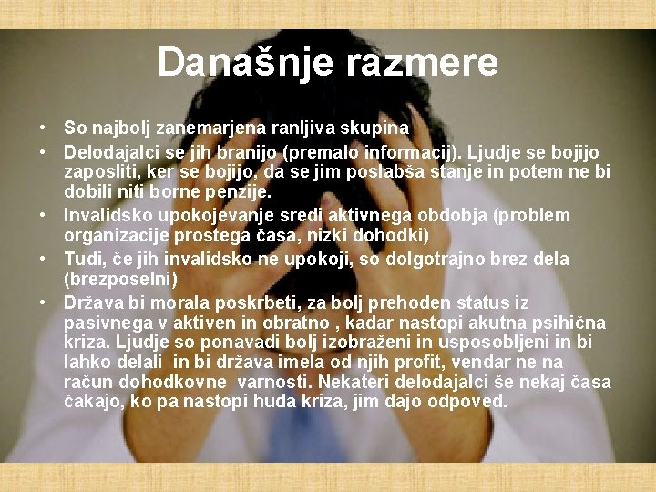 Današnje razmere • So najbolj zanemarjena ranljiva skupina • Delodajalci se jih branijo (premalo