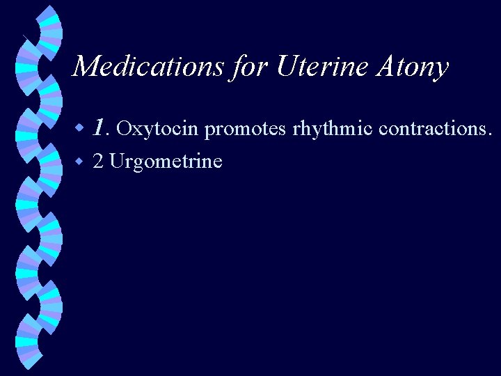 Medications for Uterine Atony w 1. Oxytocin promotes rhythmic contractions. w 2 Urgometrine 
