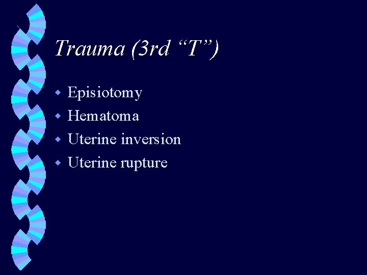 Trauma (3 rd “T”) Episiotomy w Hematoma w Uterine inversion w Uterine rupture w