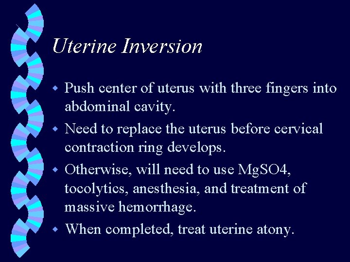 Uterine Inversion Push center of uterus with three fingers into abdominal cavity. w Need