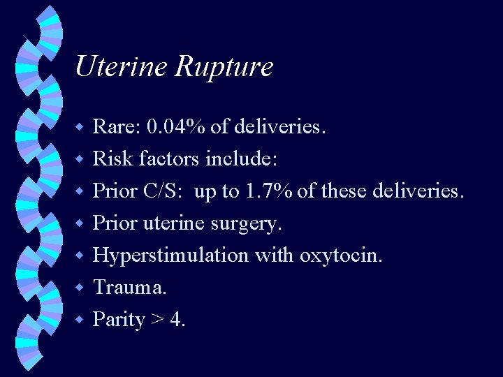 Uterine Rupture w w w w Rare: 0. 04% of deliveries. Risk factors include: