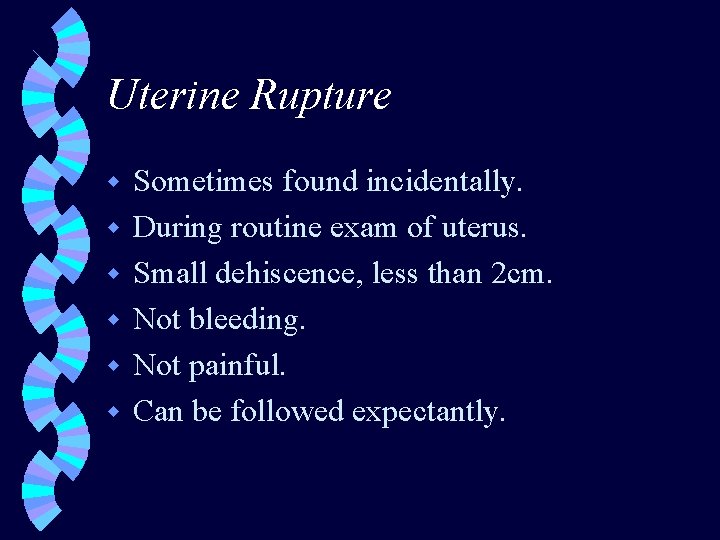 Uterine Rupture w w w Sometimes found incidentally. During routine exam of uterus. Small