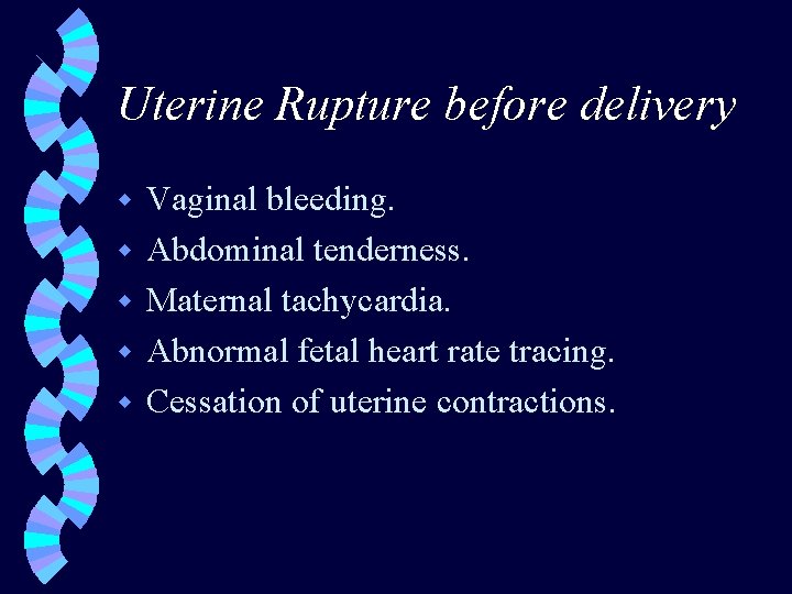Uterine Rupture before delivery w w w Vaginal bleeding. Abdominal tenderness. Maternal tachycardia. Abnormal