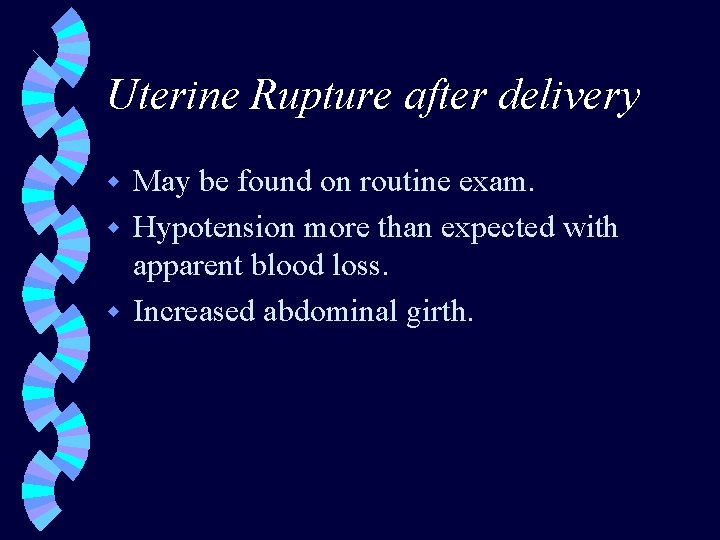 Uterine Rupture after delivery May be found on routine exam. w Hypotension more than