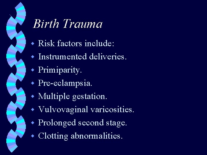 Birth Trauma w w w w Risk factors include: Instrumented deliveries. Primiparity. Pre-eclampsia. Multiple