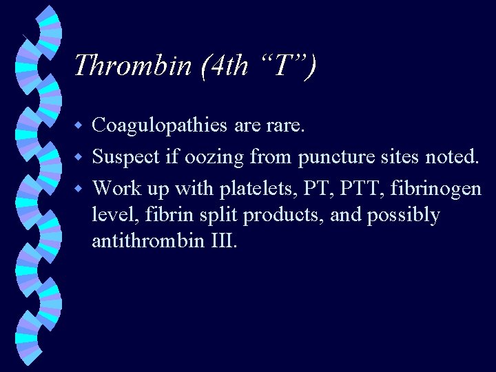 Thrombin (4 th “T”) Coagulopathies are rare. w Suspect if oozing from puncture sites