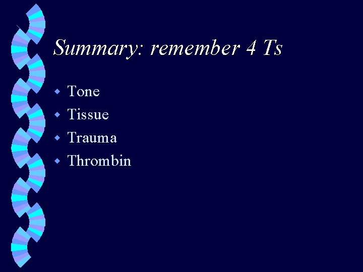 Summary: remember 4 Ts Tone w Tissue w Trauma w Thrombin w 