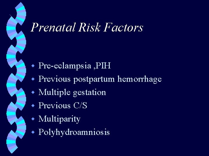 Prenatal Risk Factors w w w Pre-eclampsia , PIH Previous postpartum hemorrhage Multiple gestation