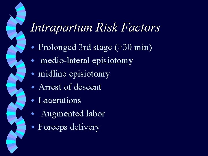 Intrapartum Risk Factors w w w w Prolonged 3 rd stage (>30 min) medio-lateral