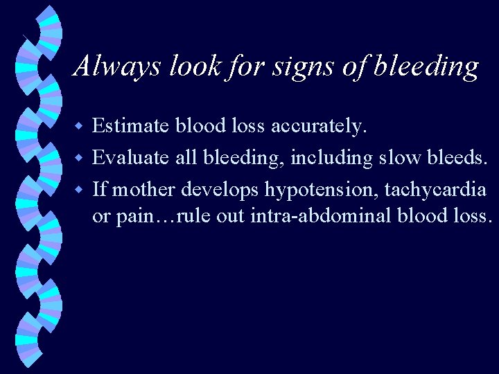 Always look for signs of bleeding Estimate blood loss accurately. w Evaluate all bleeding,
