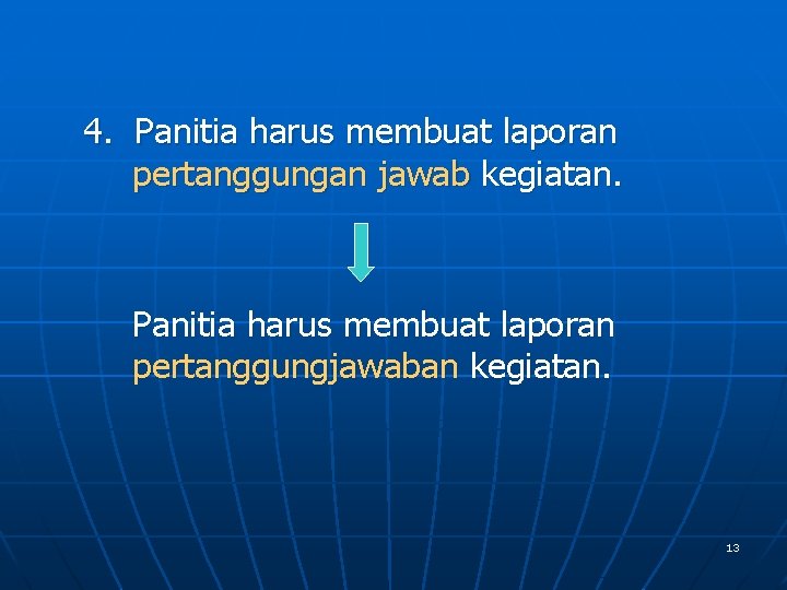 4. Panitia harus membuat laporan pertanggungan jawab kegiatan. Panitia harus membuat laporan pertanggungjawaban kegiatan.