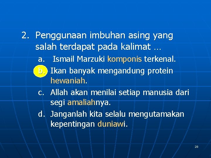 2. Penggunaan imbuhan asing yang salah terdapat pada kalimat … a. b. Ismail Marzuki