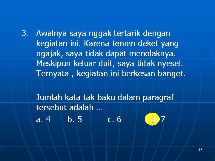 3. Awalnya saya nggak tertarik dengan kegiatan ini. Karena temen deket yang ngajak, saya