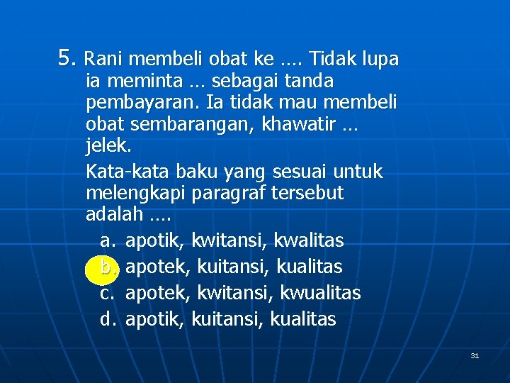 5. Rani membeli obat ke …. Tidak lupa ia meminta … sebagai tanda pembayaran.