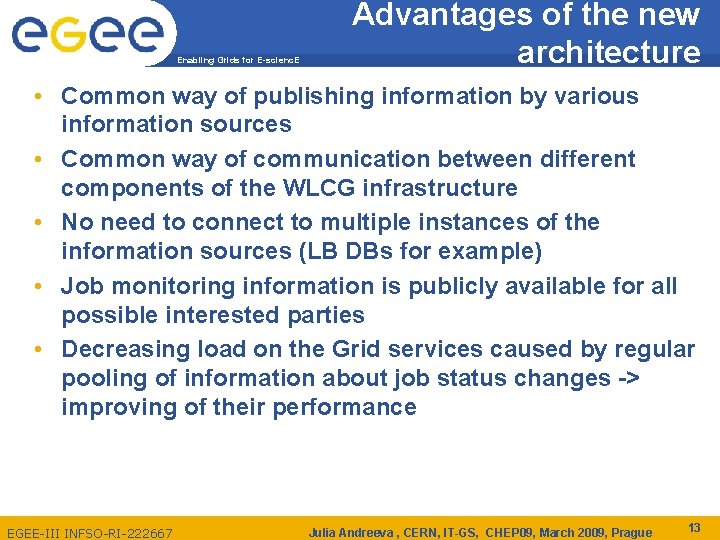 Enabling Grids for E-scienc. E Advantages of the new architecture • Common way of