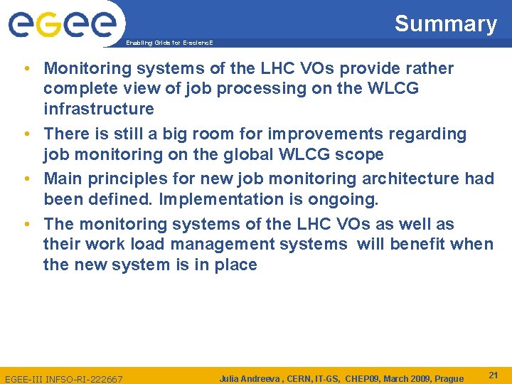 Summary Enabling Grids for E-scienc. E • Monitoring systems of the LHC VOs provide