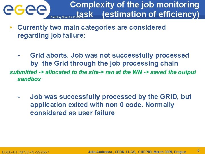 Complexity of the job monitoring task (estimation of efficiency) Enabling Grids for E-scienc. E