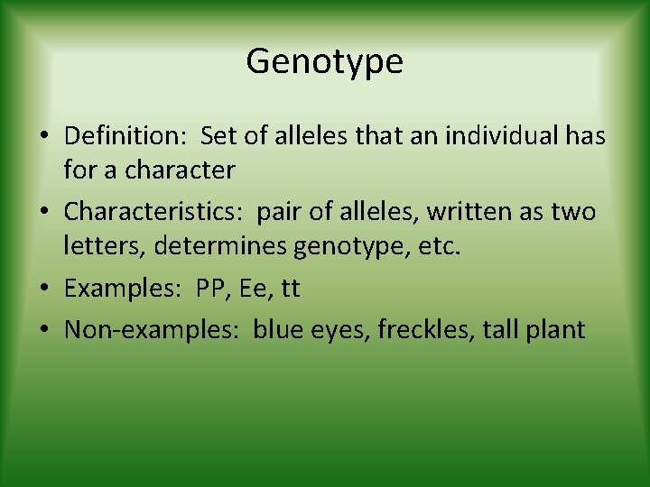 Genotype • Definition: Set of alleles that an individual has for a character •
