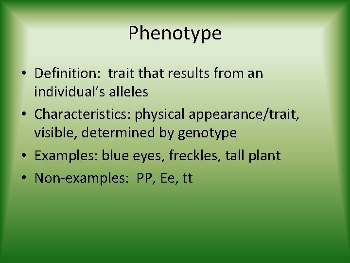 Phenotype • Definition: trait that results from an individual’s alleles • Characteristics: physical appearance/trait,