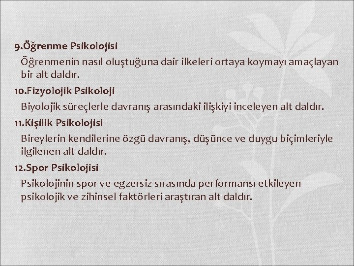 9. Öğrenme Psikolojisi Öğrenmenin nasıl oluştuğuna dair ilkeleri ortaya koymayı amaçlayan bir alt daldır.