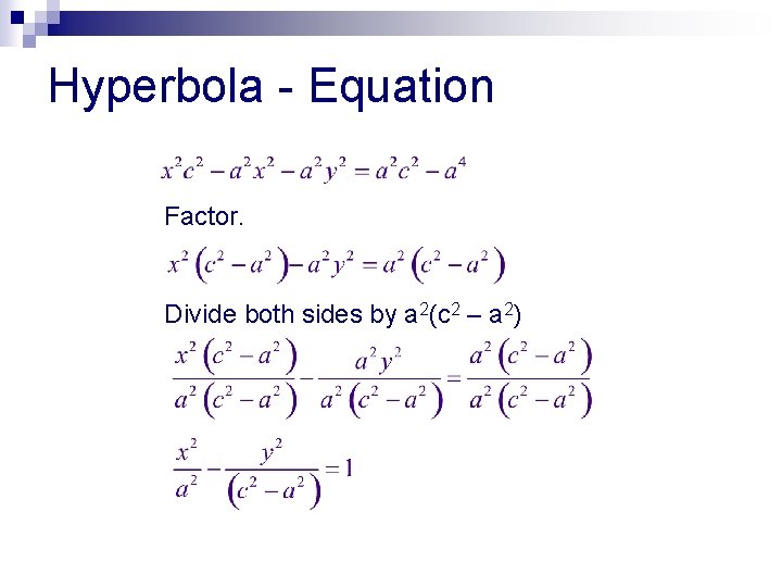 Hyperbola - Equation Factor. Divide both sides by a 2(c 2 – a 2)