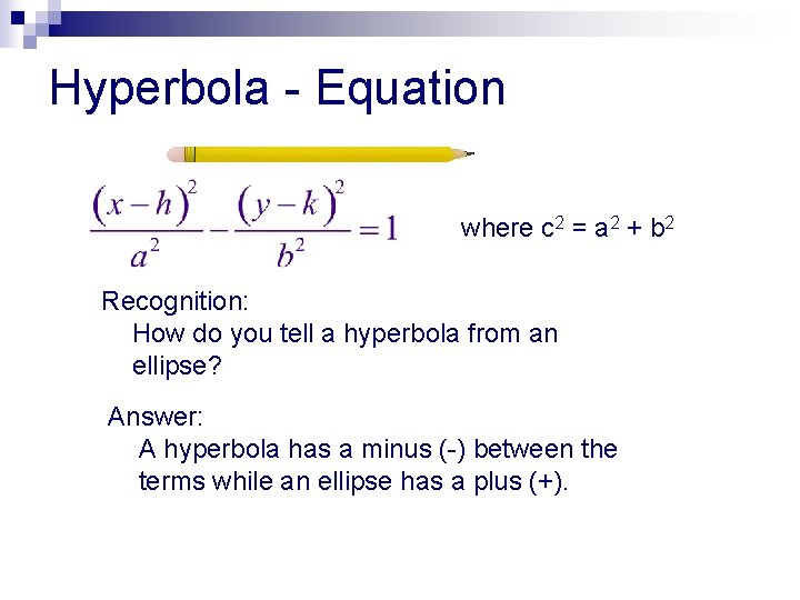 Hyperbola - Equation where c 2 = a 2 + b 2 Recognition: How