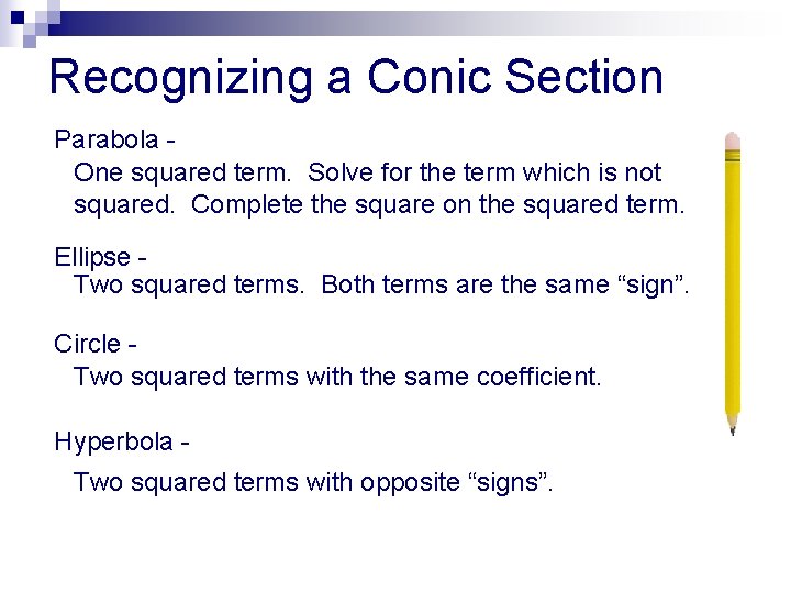 Recognizing a Conic Section Parabola One squared term. Solve for the term which is