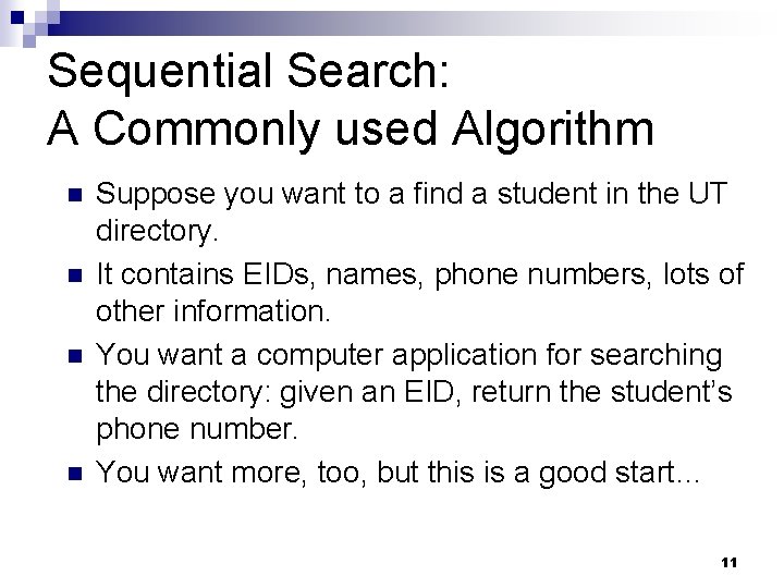 Sequential Search: A Commonly used Algorithm Suppose you want to a find a student