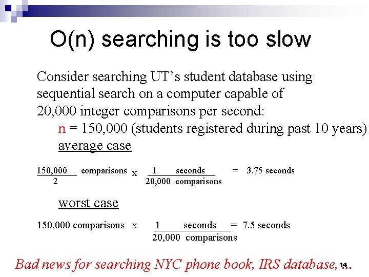 O(n) searching is too slow Consider searching UT’s student database using sequential search on