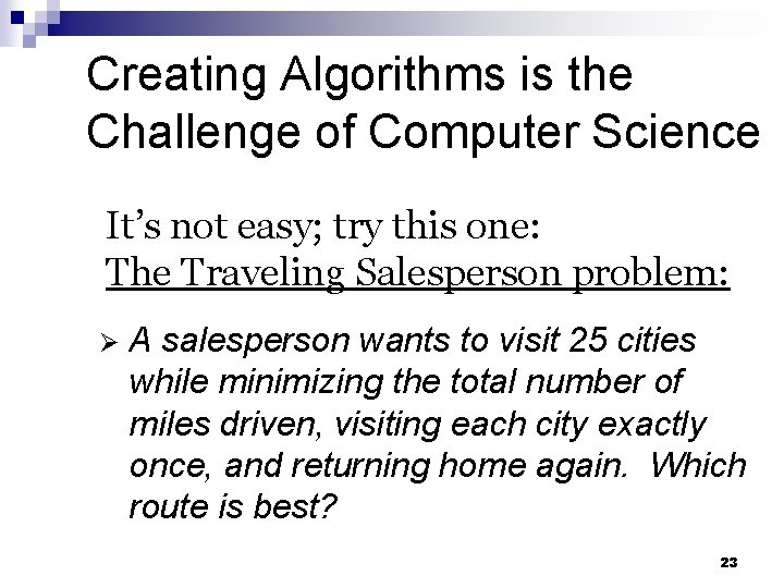 Creating Algorithms is the Challenge of Computer Science It’s not easy; try this one: