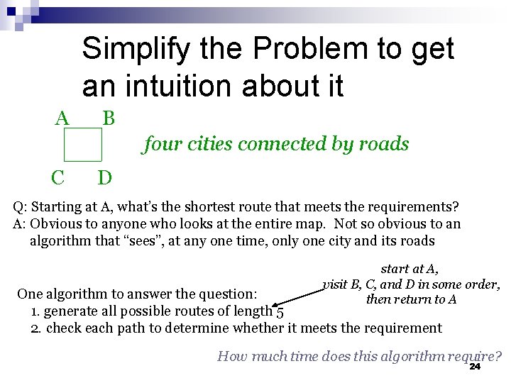 Simplify the Problem to get an intuition about it A B four cities connected